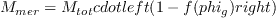 \begin{displaymath}
frac{M_{mer}}{S_{mer}}=H_{tot}cdotleft(1-f(phi_{g})right)
\end{displaymath}