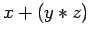 $x+(y*z)$