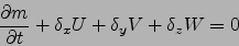 \begin{displaymath}
\frac{\partial m}{\partial t} + \delta_x U+ \delta_y V +\delta_z W=0
\end{displaymath}