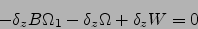 \begin{displaymath}
- \delta_z B \Omega_1 -\delta_z \Omega +\delta_z W=0
\end{displaymath}