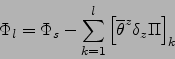 \begin{displaymath}
\Phi_l=\Phi_s-\sum_{k=1}^l \left[{\overline{\theta }}^{ z } \delta_z \Pi \right]_k
\end{displaymath}