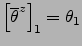 $\left[{\overline{\theta }}^{ z }\right]_1=\theta _1$