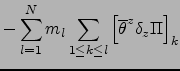 $\displaystyle -\sum_{l=1}^Nm_l \sum_{1\le k \le l} \left[{\overline{\theta }}^{ z } \delta_z \Pi \right]_k$
