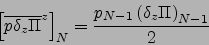 \begin{displaymath}
\left[{\overline{p\delta_z \Pi }}^{ z }\right]_N=\frac{p_{N-1} \left(\delta_z \Pi \right)_{N-1}}{2}
\end{displaymath}
