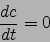 \begin{displaymath}
\frac{d c}{d t}=0
\end{displaymath}