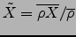 $\tilde{X}=\overline{\rho X}/\overline{\rho}$