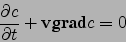\begin{displaymath}
\frac{\partial c}{\partial t}+{\bf v}{\mbox{\bf grad}}{c}=0
\end{displaymath}