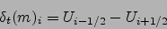 \begin{displaymath}
\delta_t (m)_i=U_{i-1/2}-U_{i+1/2}
\end{displaymath}