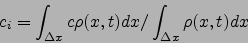\begin{displaymath}
c_i= \int_{\Delta x} c\rho(x,t) dx/\int_{\Delta x} \rho(x,t) dx
\end{displaymath}