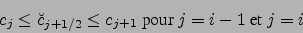 \begin{displaymath}
c_j \leq {\breve{c}}_{j+1/2} \leq c_{j+1} \mbox{ pour } j=i-1 \mbox{ et } j=i
\end{displaymath}
