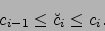 \begin{displaymath}
c_{i-1} \leq {\breve{c}}_i \leq c_i.
\end{displaymath}