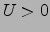 $U>0$