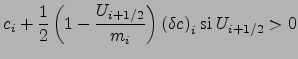 $\displaystyle c_i + \frac{1}{2}\left(1-\frac{U_{i+1/2}}{m_{i}}\right) {\left(\delta c\right)}_i \mbox{ si } U_{i+1/2}>0$