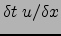 $\delta t u/\delta x$