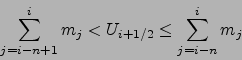 \begin{displaymath}
\sum_{j=i-n+1}^i m_j < U_{i+1/2}\leq \sum_{j=i-n}^i m_j
\end{displaymath}
