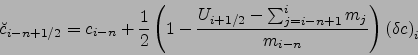 \begin{displaymath}
{\breve{c}}_{i-n+1/2}=c_{i-n}
+\frac{1}{2}\left(1-\frac{U_{i...
...sum_{j=i-n+1}^i m_j}{m_{i-n}}\right) {\left(\delta c\right)}_i
\end{displaymath}