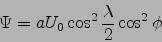 \begin{displaymath}
\Psi= a U_0\cos^2\frac{\lambda}{2}\cos^2\phi
\end{displaymath}