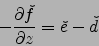 \begin{displaymath}
-\frac{\partial \check{f}}{\partial z}=\check{e}-\check{d}
\end{displaymath}