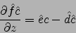 \begin{displaymath}
\frac{\partial \hat{f}\hat{c}}{\partial z}=\hat{e}{c} -\hat{d}\hat{c}
\end{displaymath}