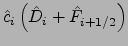 $\displaystyle \hat{c}_i\left({\hat{D}}_i+{\hat{F}}_{i+1/2}\right)$
