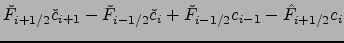 $\displaystyle {\check{F}}_{i+1/2} \check{c}_{i+1}-{\check{F}}_{i-1/2}\check{c}_{i}
+{\check{F}}_{i-1/2}c_{i-1}-{\hat{F}}_{i+1/2}c_{i}$