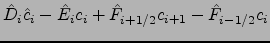 $\displaystyle {\hat{D}}_i \hat{c}_i -{\hat{E}}_i c_i
+{\hat{F}}_{i+1/2}c_{i+1}-{\hat{F}}_{i-1/2}c_{i}$