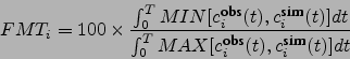 \begin{displaymath}
FMT_i=100\times \frac{\int_0^T MIN[c^{\mbox{\footnotesize ob...
...footnotesize obs}}_i(t),c^{\mbox{\footnotesize sim}}_i(t)] dt}
\end{displaymath}