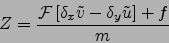 \begin{displaymath}
Z=\frac{{\cal F}\left[ \delta_x \tilde{v}- \delta_y \tilde{u} \right]+ f}{m}
\end{displaymath}