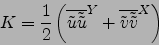 \begin{displaymath}
K=\frac{1}{2}
\left( {\overline{\tilde{u}\tilde{\tilde{u}}}}^{ Y } + {\overline{\tilde{v}\tilde{\tilde{v}}}}^{ X } \right)
\end{displaymath}