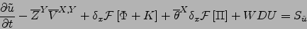 \begin{displaymath}
\frac{\partial \tilde{u}}{\partial t} -
{\overline{Z}}^{ Y }...
...^{ X } \delta_x {\cal F}\left[ \Pi \right]
+WDU
=S_{\tilde{u}}
\end{displaymath}