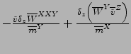 $
- \frac{\tilde{v}\delta_z {\overline{W}}^{ XXY } }
{{\overline{m}}^{ Y }}
+ \f...
...erline{W}}^{ Y } {\overline{\tilde{v}}}^{ Z } \right) }
{{\overline{m}}^{ X }}
$