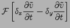 $\displaystyle {\cal F}\left[ \delta_x \frac{\partial \tilde{v}}{\partial t}-\delta_y \frac{\partial \tilde{v}}{\partial t} \right]$