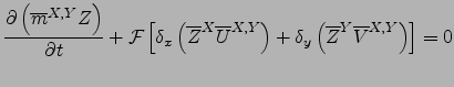 $\displaystyle \frac{\partial \left({\overline{m}}^{ X,Y } Z\right)}{\partial t}...
...ht)+\delta_y \left({\overline{Z}}^{ Y } {\overline{V}}^{ X,Y }\right) \right]=0$