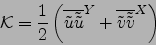 \begin{displaymath}
{\cal K}=\frac{1}{2}
\left( {\overline{\tilde{u}\tilde{\tild...
...^{ Y } + {\overline{\tilde{v}\tilde{\tilde{v}}}}^{ X } \right)
\end{displaymath}