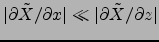 $\vert\partial \tilde{X}/\partial x\vert \ll \vert\partial \tilde{X}/\partial z\vert$