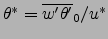$\theta^*=\overline{w'\theta'}_0/u^*$