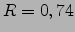 $R=0,74$