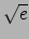 $\sqrt{e}$