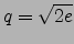 $q=\sqrt{2e}$