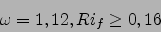 \begin{displaymath}
\omega=1,12, Ri_f\ge 0,16
\end{displaymath}