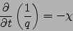 \begin{displaymath}
\frac{\partial}{\partial t}\left(\frac{1}{q}\right)=- \chi
\end{displaymath}