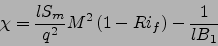 \begin{displaymath}
\chi = \frac{l S_m}{q^2} M^2\left(1-Ri_f\right)-\frac{1}{l B_1}
\end{displaymath}