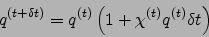 \begin{displaymath}
q^{(t+\delta t)} = q^{(t)} \left(1+\chi^{(t)}q^{(t)}\delta t\right)
\end{displaymath}