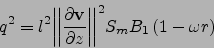 \begin{displaymath}
q^2=l^2{\left\vert\left\vert\frac{\partial {\bf v} }{\partial z} \right\vert\right\vert}^2S_m B_1\left(1-\omega r\right)
\end{displaymath}