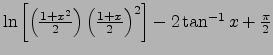 $\ln\left[\left(\frac{1+x^2}{2}\right){\left(\frac{1+x}{2}\right)}^2\right]-2 \tan^{-1}x
+\frac{\pi}{2}$
