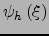 $\psi_h\left(\xi\right)$