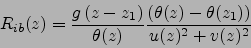 \begin{displaymath}
R_{ib}(z)=\frac{g (z-z_{1})}{\theta(z)}\frac{(\theta(z)-\theta(z_{1}))}
{u(z)^{2}+v(z)^{2}}
\end{displaymath}
