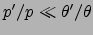 $p'/p\ll \theta'/\theta$