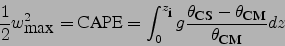 \begin{displaymath}
\frac{1}{2}w^2_{\mbox{max}}=\mbox{CAPE}=\int_0^{z_{\mbox{\fo...
...\mbox{\footnotesize CM}}}{\theta_{\mbox{\footnotesize CM}}} dz
\end{displaymath}