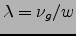 $\lambda =\nu_g /w$